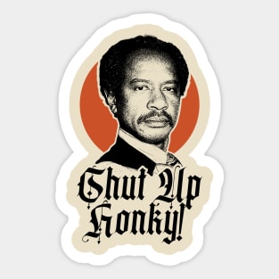 SHUT UP HONKY! Sticker